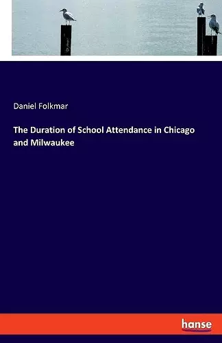 The Duration of School Attendance in Chicago and Milwaukee cover