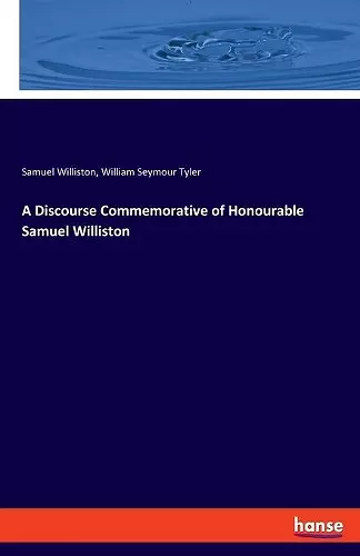 A Discourse Commemorative of Honourable Samuel Williston cover