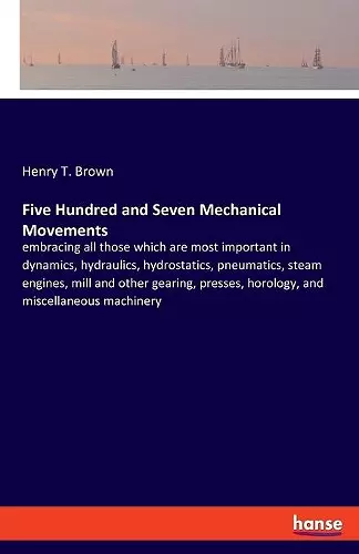 Five Hundred and Seven Mechanical Movements cover