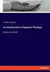 An Introduction to Dogmatic Theology cover