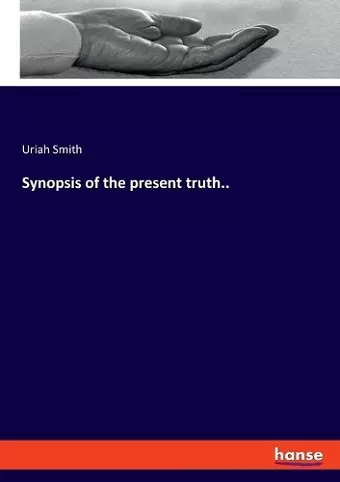 Synopsis of the present truth.. cover