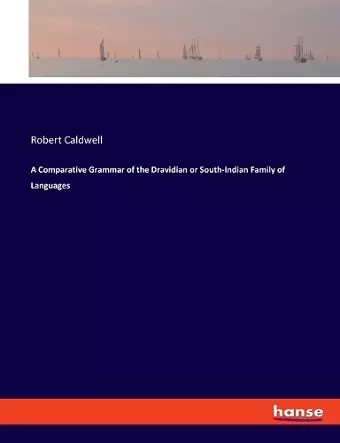 A Comparative Grammar of the Dravidian or South-Indian Family of Languages cover