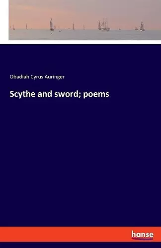 Scythe and sword; poems cover