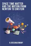 Space Time Matter and the Motion from Newton to Einstein cover