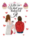 Life Is What You Bake Of It cover