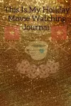 This Is My Holiday Movie Watching Journal cover