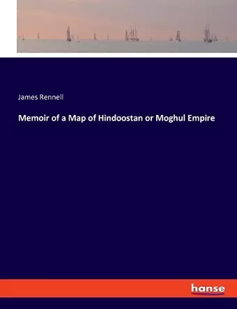 Memoir of a Map of Hindoostan or Moghul Empire cover