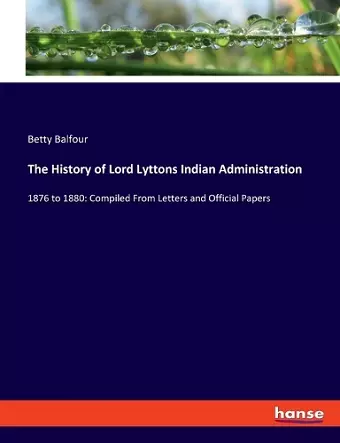 The History of Lord Lyttons Indian Administration cover