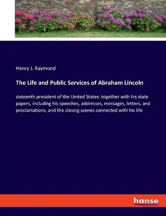 The Life and Public Services of Abraham Lincoln cover