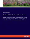The Life and Public Services of Abraham Lincoln cover