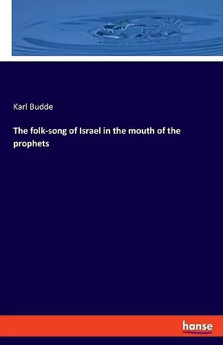 The folk-song of Israel in the mouth of the prophets cover