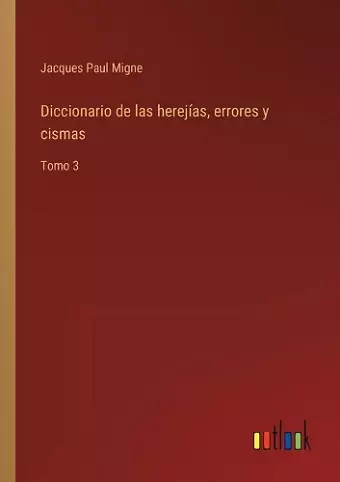 Diccionario de las herejías, errores y cismas cover