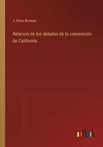 Relacion de los debates de la convención de California cover