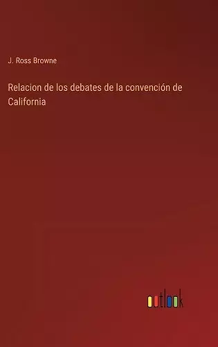 Relacion de los debates de la convención de California cover