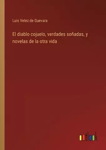 El diablo cojuelo, verdades soñadas, y novelas de la otra vida cover