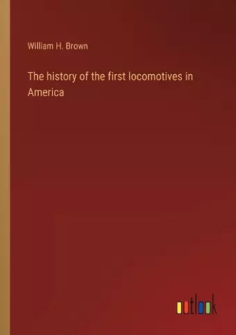 The history of the first locomotives in America cover