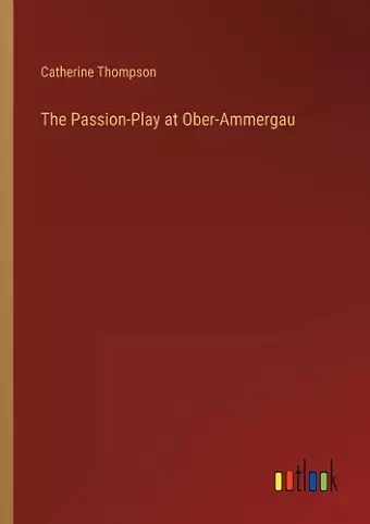 The Passion-Play at Ober-Ammergau cover