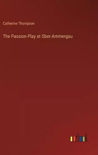 The Passion-Play at Ober-Ammergau cover