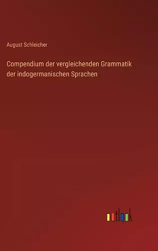 Compendium der vergleichenden Grammatik der indogermanischen Sprachen cover