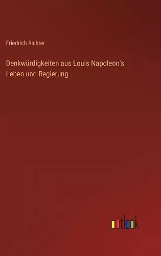 Denkwürdigkeiten aus Louis Napoleon's Leben und Regierung cover