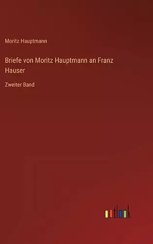 Briefe von Moritz Hauptmann an Franz Hauser cover