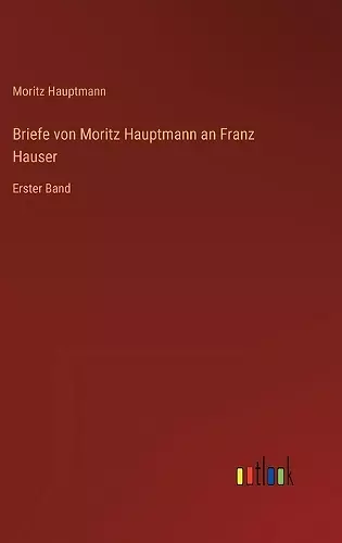 Briefe von Moritz Hauptmann an Franz Hauser cover