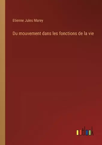 Du mouvement dans les fonctions de la vie cover