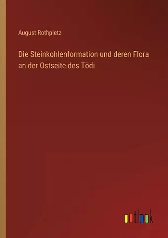 Die Steinkohlenformation und deren Flora an der Ostseite des Tödi cover