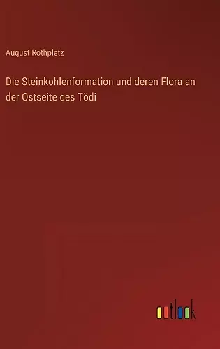 Die Steinkohlenformation und deren Flora an der Ostseite des Tödi cover