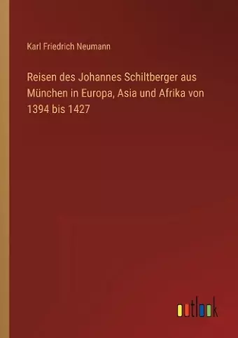 Reisen des Johannes Schiltberger aus München in Europa, Asia und Afrika von 1394 bis 1427 cover