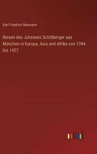 Reisen des Johannes Schiltberger aus München in Europa, Asia und Afrika von 1394 bis 1427 cover