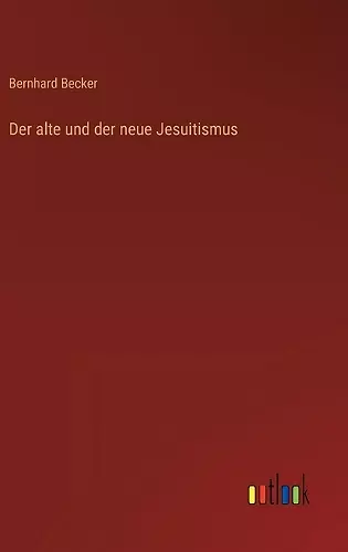 Der alte und der neue Jesuitismus cover