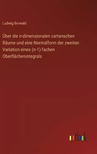 Über die n-dimensionalen cartanschen Räume und eine Normalform der zweiten Variation eines (n-1)-fachen Oberflächenintegrals cover