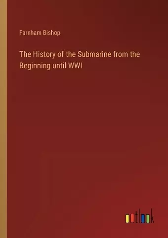 The History of the Submarine from the Beginning until WWI cover