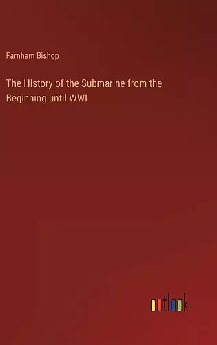 The History of the Submarine from the Beginning until WWI cover