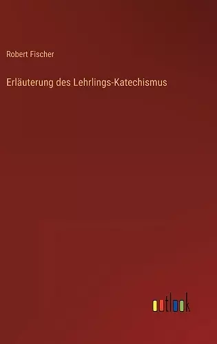 Erläuterung des Lehrlings-Katechismus cover