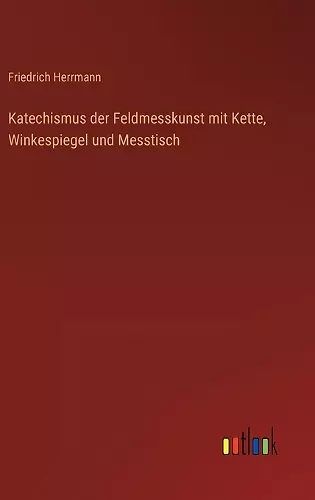 Katechismus der Feldmesskunst mit Kette, Winkespiegel und Messtisch cover