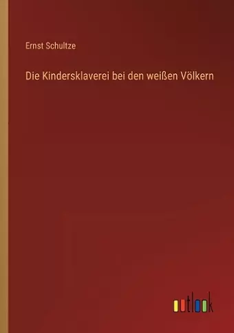 Die Kindersklaverei bei den weißen Völkern cover