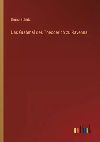 Das Grabmal des Theoderich zu Ravenna cover