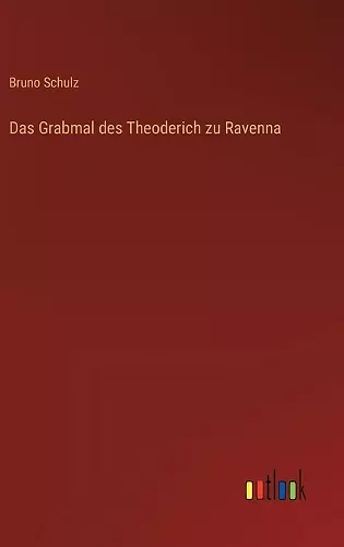 Das Grabmal des Theoderich zu Ravenna cover