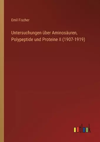 Untersuchungen über Aminosäuren, Polypeptide und Proteine II (1907-1919) cover