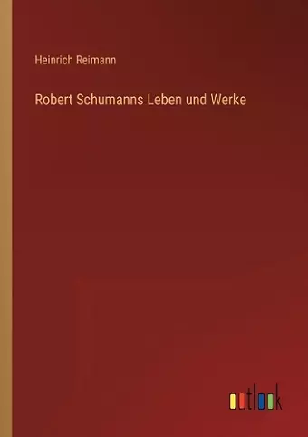 Robert Schumanns Leben und Werke cover