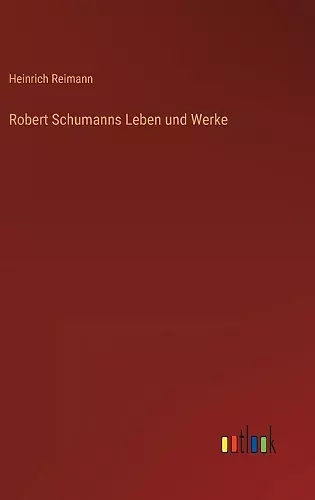 Robert Schumanns Leben und Werke cover