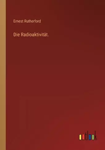 Die Radioaktivität. cover