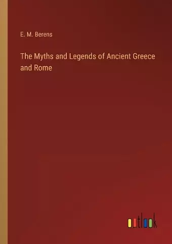 The Myths and Legends of Ancient Greece and Rome cover