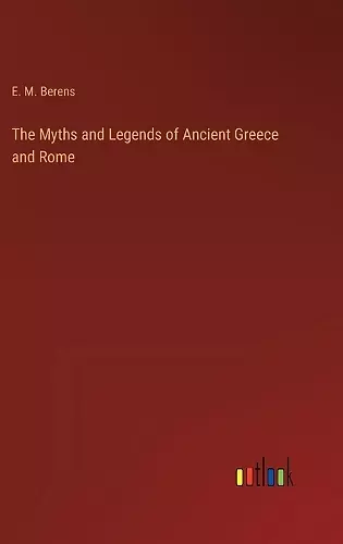 The Myths and Legends of Ancient Greece and Rome cover