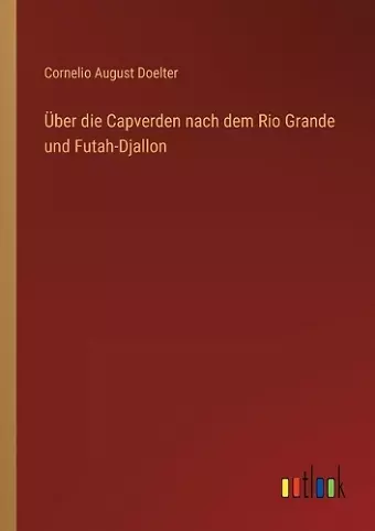 Über die Capverden nach dem Rio Grande und Futah-Djallon cover