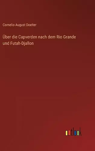 Über die Capverden nach dem Rio Grande und Futah-Djallon cover