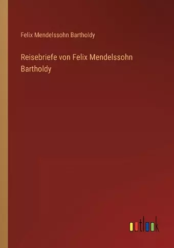 Reisebriefe von Felix Mendelssohn Bartholdy cover