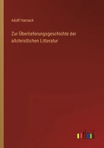 Zur Überlieferungsgeschichte der altchristlichen Litteratur cover